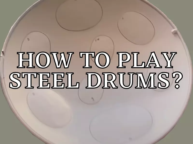 How To Play Steel Drums A Complete Guide For The Beginners