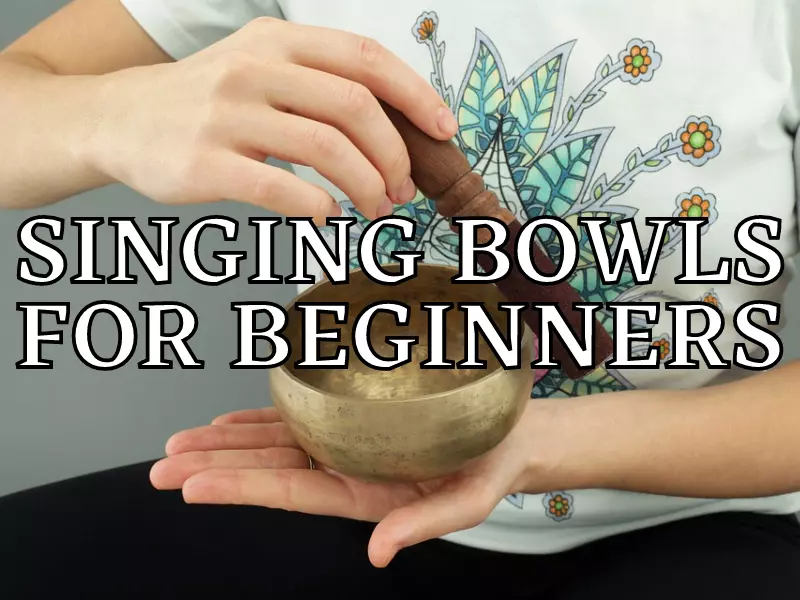 Singing Bowls for Beginners [2022 Update]